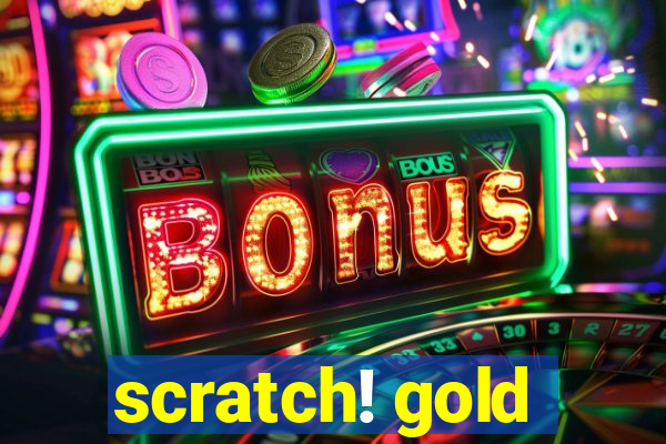 scratch! gold